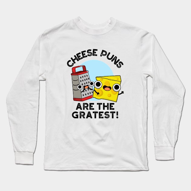 Cheese Puns Are The Gratest Cute Cheese Grate Pun Long Sleeve T-Shirt by punnybone